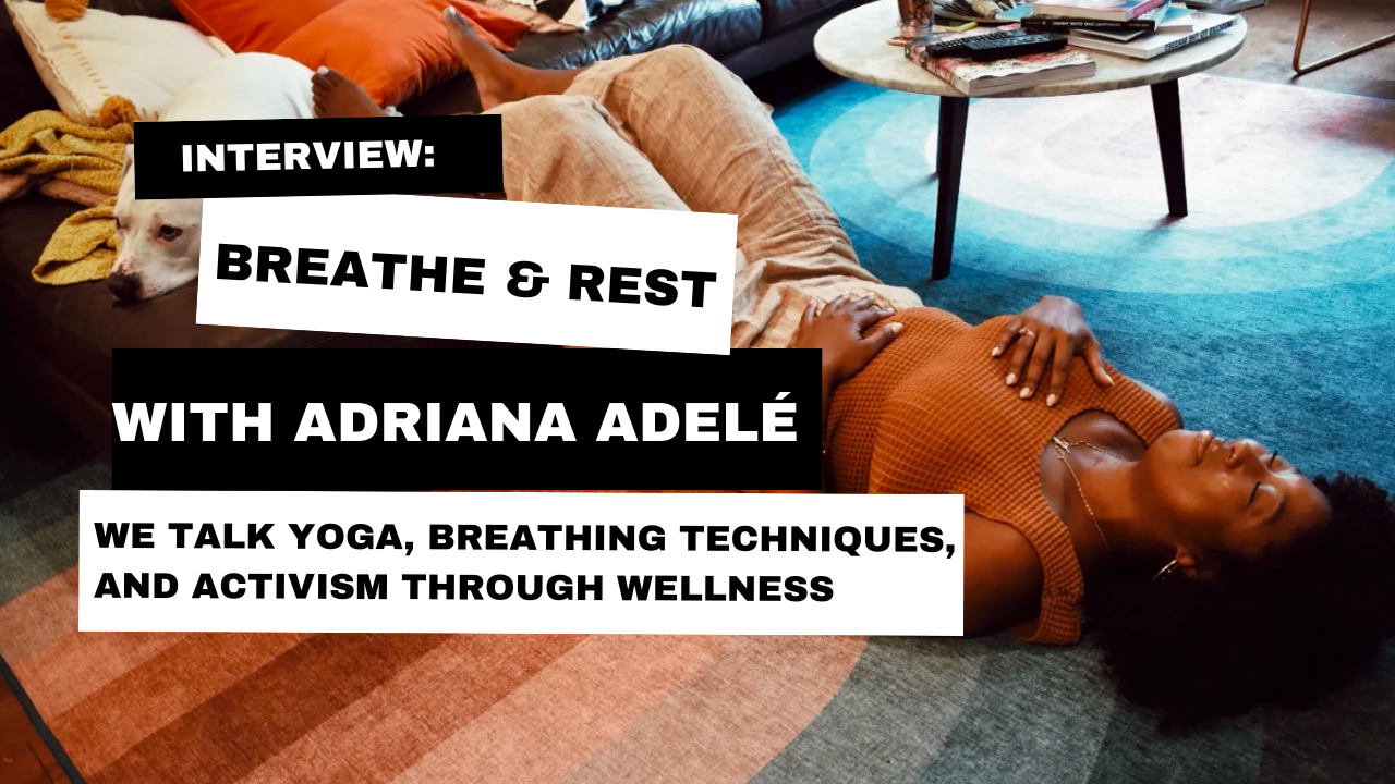 Interview: Breathe + Rest with Adriana Adelé