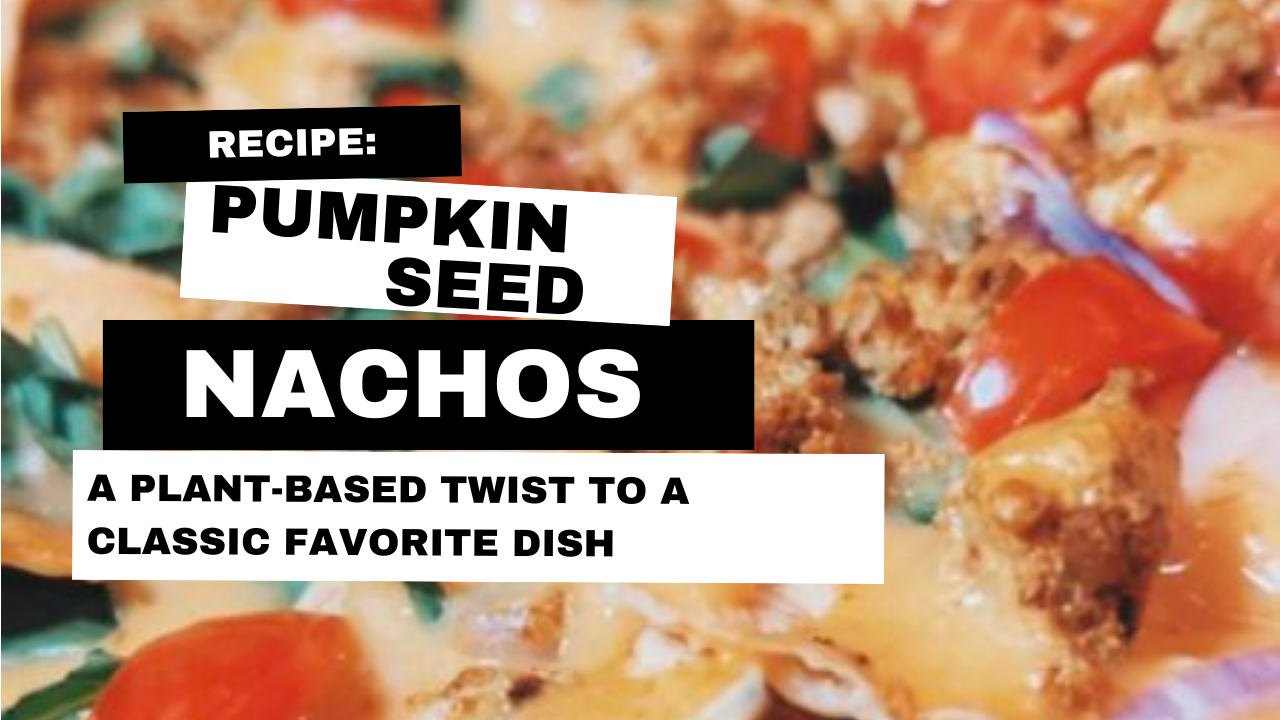 Recipe: Pumpkin Seed Nachos — Rich in Plant-Based Protein and Flavor