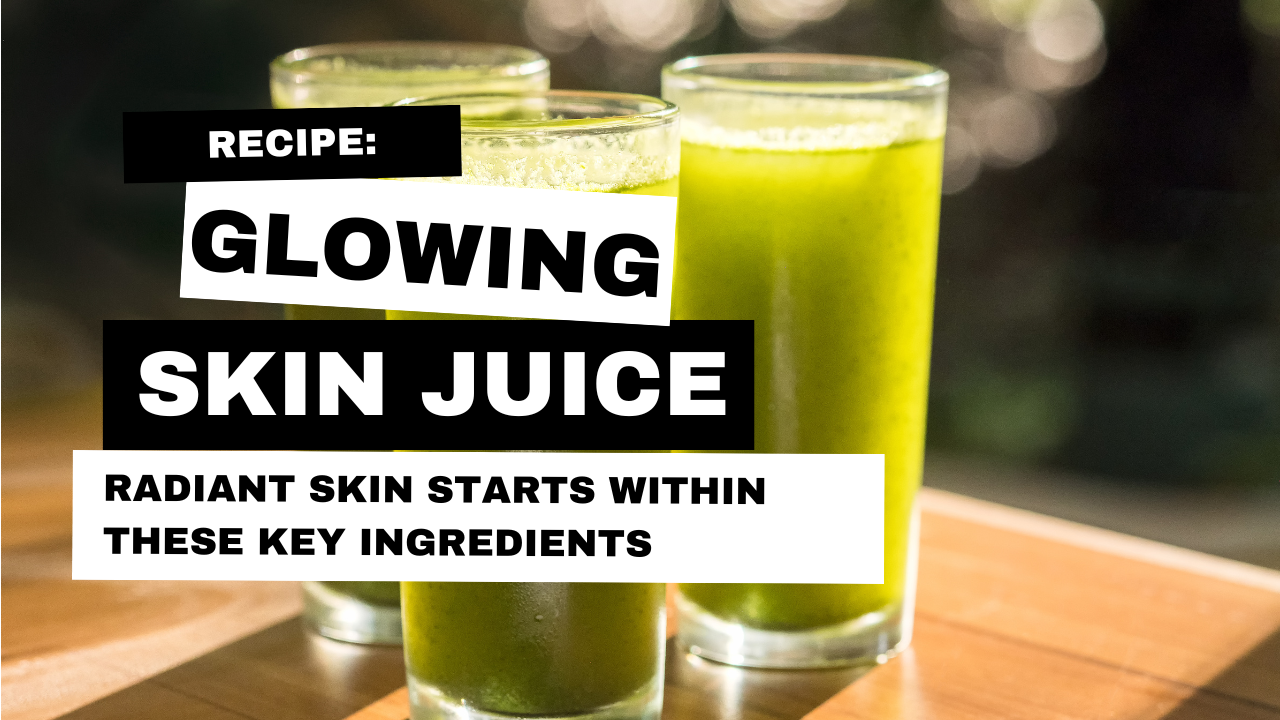 Recipe: Glowing Skin Juice — Radiant Skin Starts Within