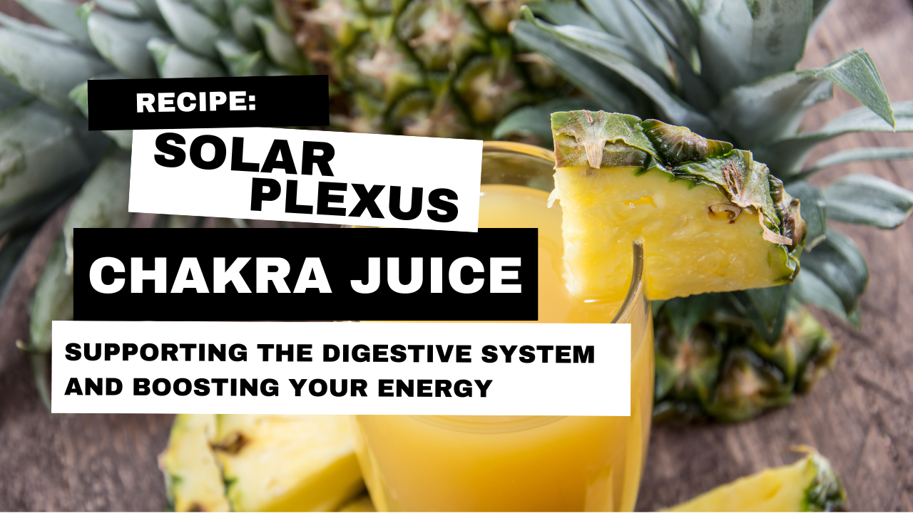 Recipe: Solar Plexus Chakra Juice — Supporting The Digestive System